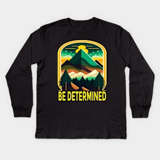 Be Determined Kids Long Sleeve T-Shirt